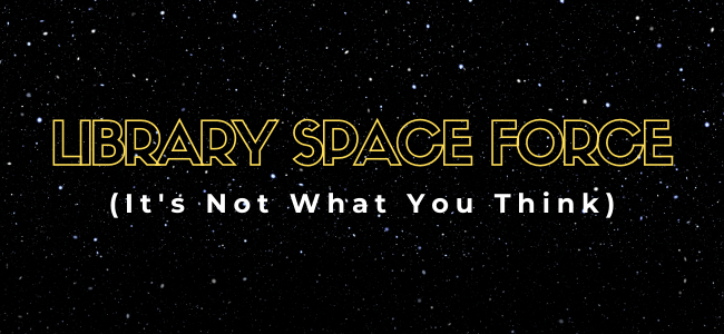 Library Space Force - Library Building Team Update
