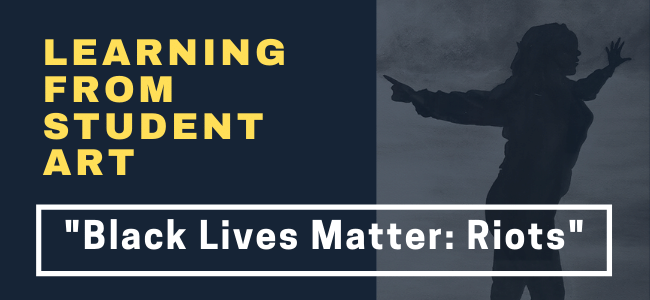 Student Art - Black Lives Matter: Riots