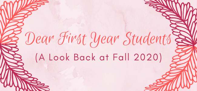 Dear First Year Students - A Look Back at Fall 2020