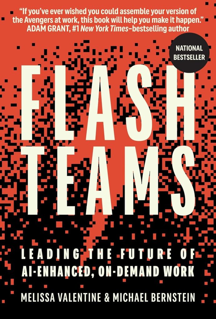 Flash teams : leading the future of AI-enhanced, on-demand work / Melissa Valentine and Michael Bernstein.