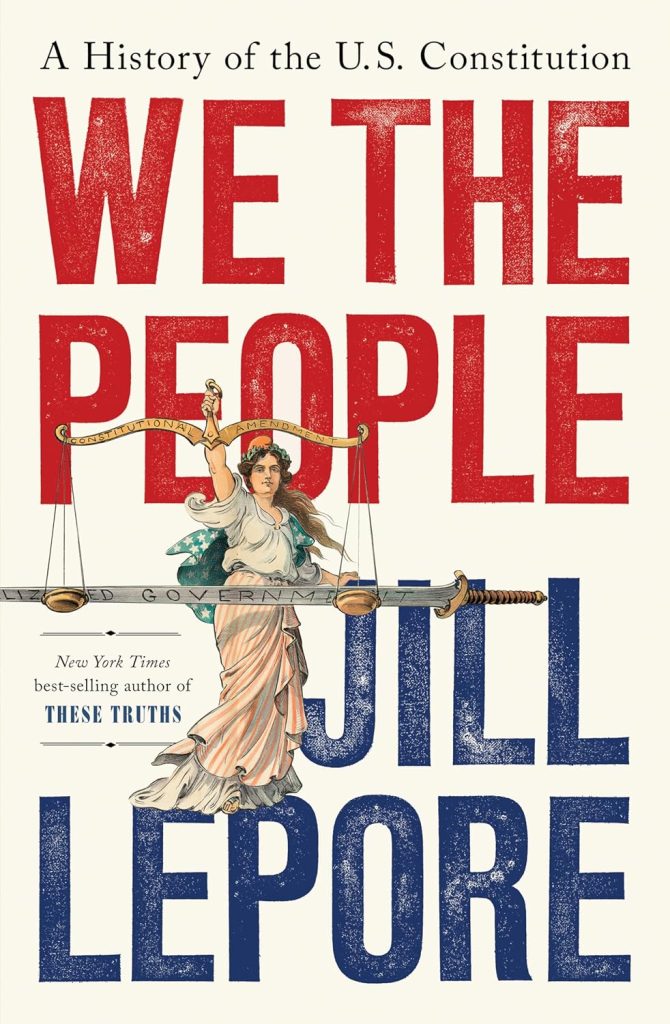 We the people : a history of the U.S. Constitution / Jill Lepore.