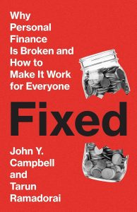 Fixed : Why Personal Finance Is Broken and How to Make It Work for Everyone / John Y. Campbell, Tarun Ramadorai