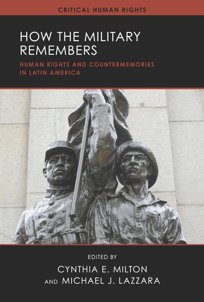 How the military remembers : human rights and countermemories in Latin America / edited by Cynthia E. Milton and Michael J. Lazzara.