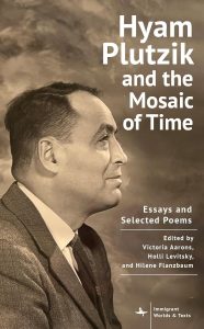 Hyam Plutzik and the mosaic of time : essays and selected poems / edited by Victoria Aarons, Holli Levitsky, and Hilene Flanzbaum.