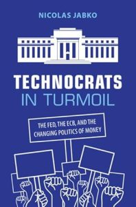 Technocrats in Turmoil: The Fed, the ECB, and the Changing Politics of Money / Nicolas Jabko