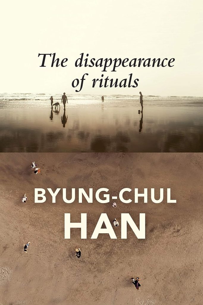 The disappearance of rituals : a topology of the present / Byung-Chul Han ; translated by Daniel Steuer