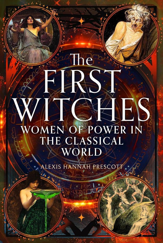 The first witches : women of power in the classical world / Alexis Hannah Prescot