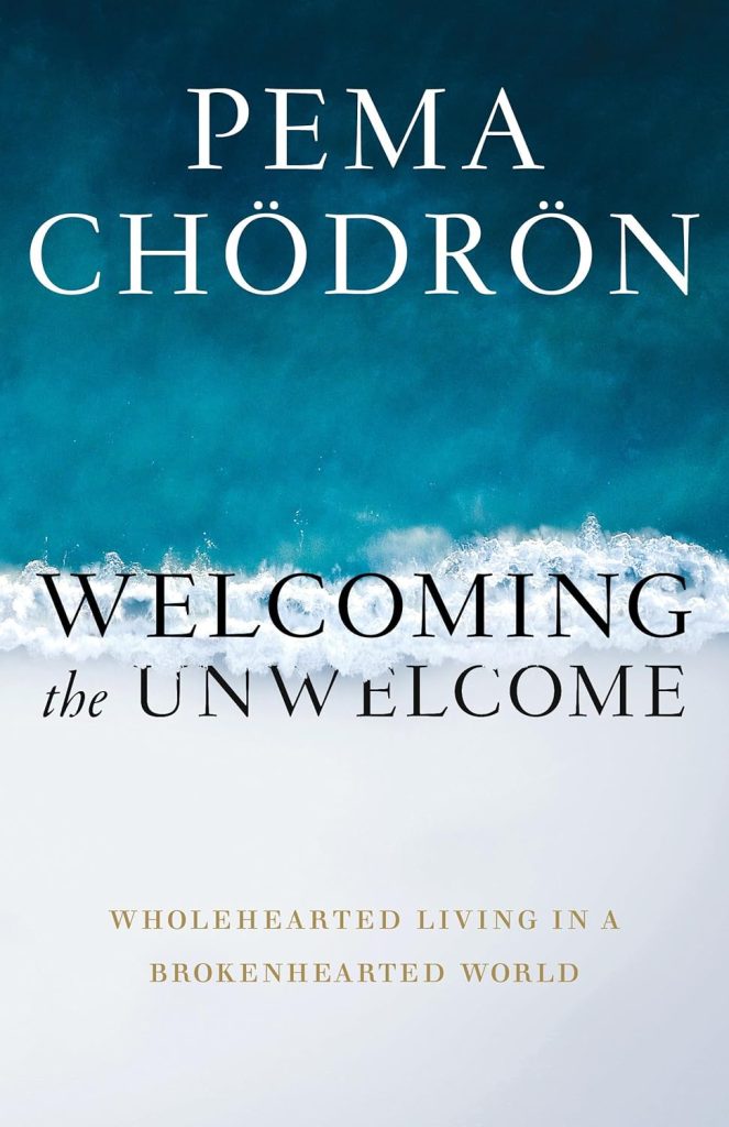 Welcoming the unwelcome : wholehearted living in a brokenhearted world / Pema Chödrön
