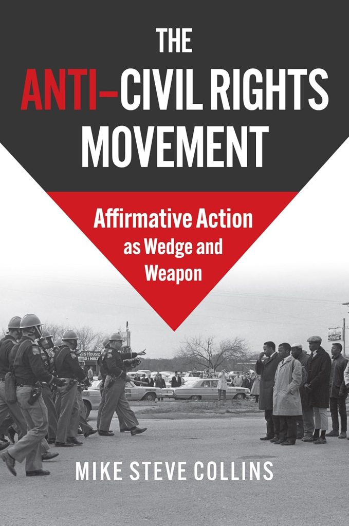 The Anti-Civil Rights Movement: Affirmative Action as Wedge and Weapon / Mike Steve Collins