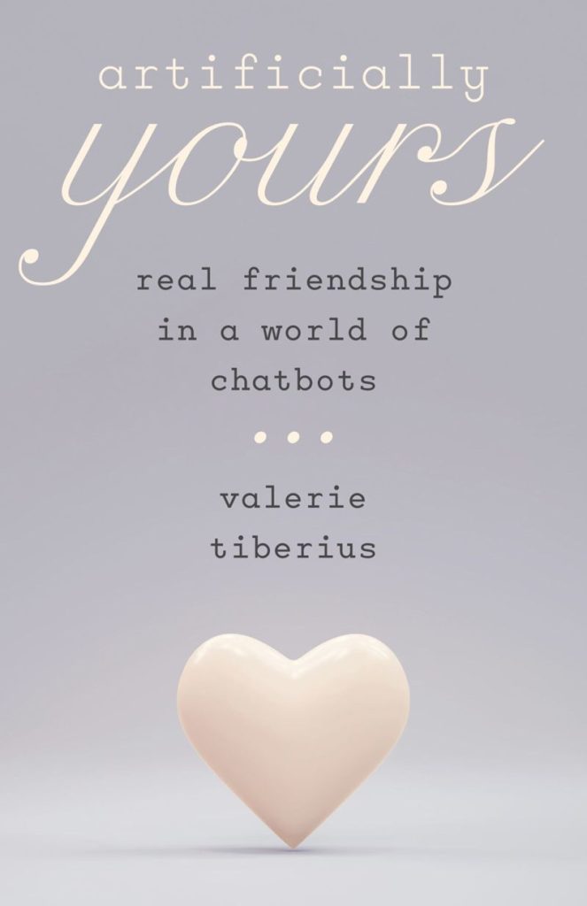 Artificially Yours: Real Friendship in a World of Chatbots/Valerie Tiberius