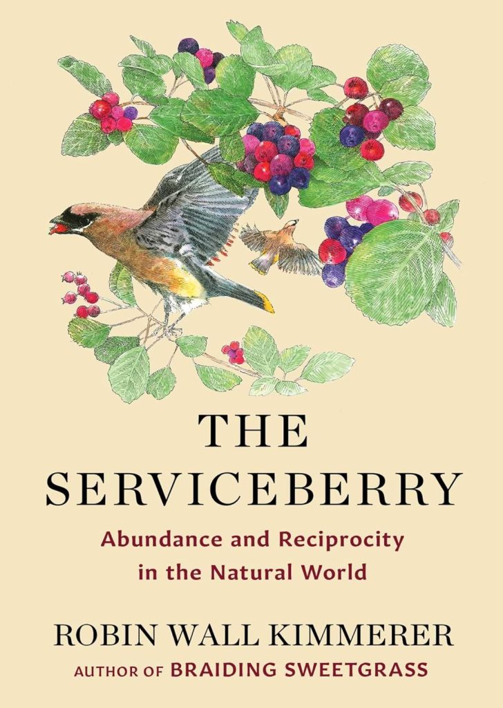 The serviceberry : abundance and reciprocity in the natural world / Robin Wall Kimmerer ; with illustrations by John Burgoyne.