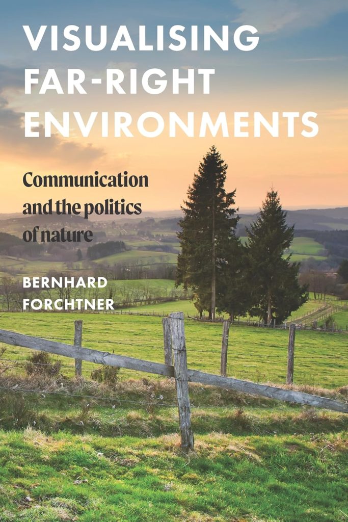 Visualising far-right environments: Communication and the politics of nature/ Edited by Bernhard Forchtner