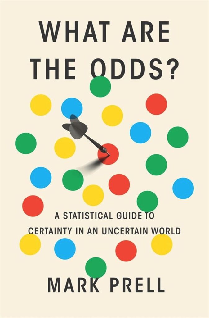 What Are the Odds? A Statistical Guide to Certainty in an Uncertain World Mark Prell