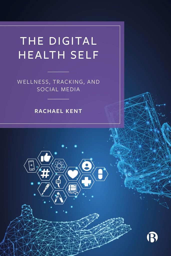 The Digital Health Self: Wellness, Tracking and Social Media / Rachael Kent