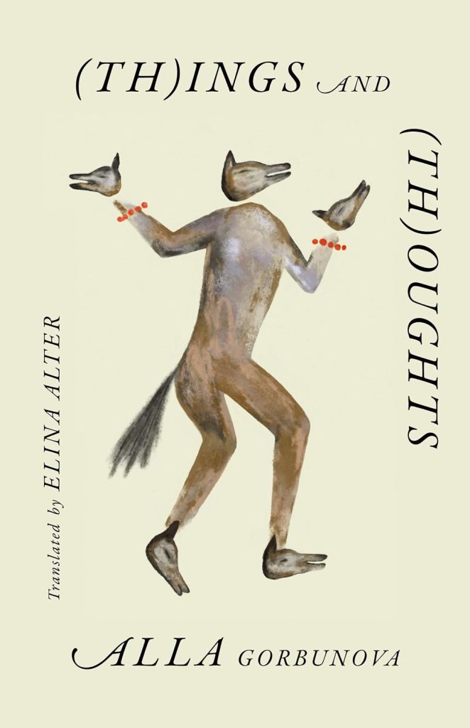 (Th)ings and (th)oughts / Alla Gorbunova ; translated by Elina Alter.