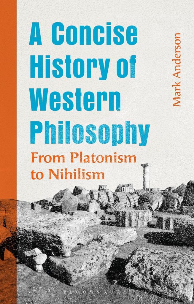 A concise history of Western philosophy : from Platonism to nihilism / Mark Anderson.