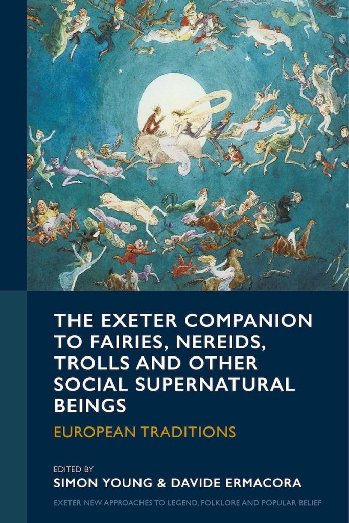 The Exeter Companion to Fairies, Nereids, Trolls and other Social Supernatural Beings: European Traditions / SIMON YOUNG & DAVIDE ERMACORA
