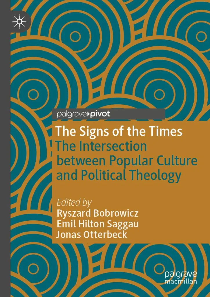 The signs of the times : the intersection between popular culture and political theology / Ryszard Bobrowicz, Emil Hilton Saggau, Jonas Otterbeck, editors.
