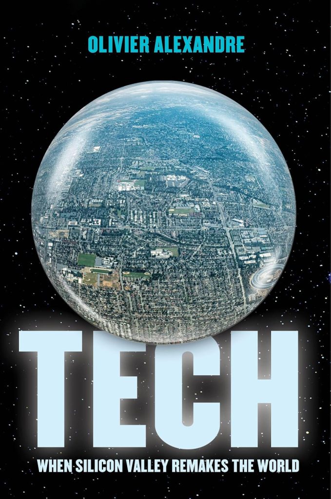 Tech : when Silicon Valley remakes the world / Olivier Alexandre.