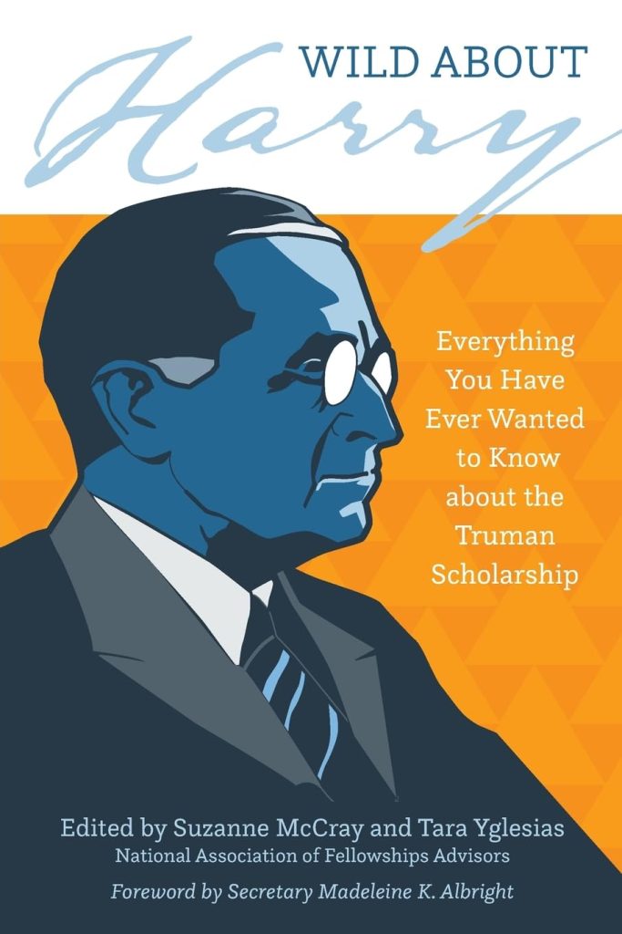 Wild about Harry: Everything You Have Ever Wanted to Know about the Truman Scholarship / Suzanne McCray