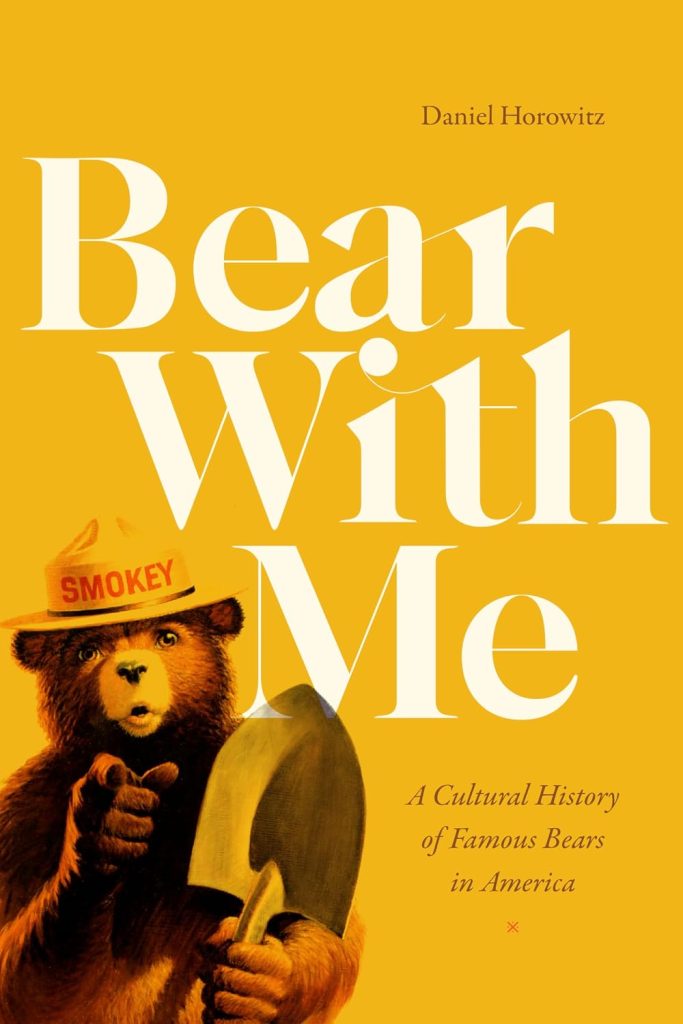 Bear With Me: A Cultural History of Famous Bears in America / DANIEL HOROWITZ