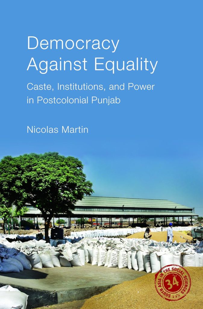 Democracy against Equality: Caste, Institutions and Power in Postcolonial Punjab / Nicolas Martin