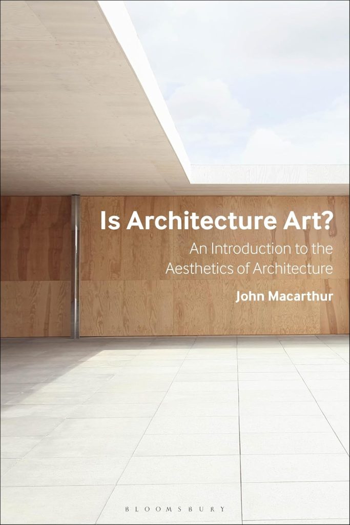 Is architecture art? : an introduction to the aesthetics of architecture / John Macarthur
