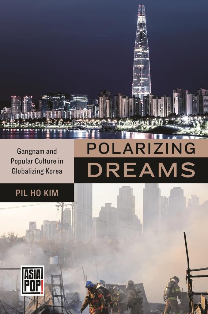 Polarizing Dreams: Gangnam and Popular Culture in Globalizing Korea / Pil Ho Kim